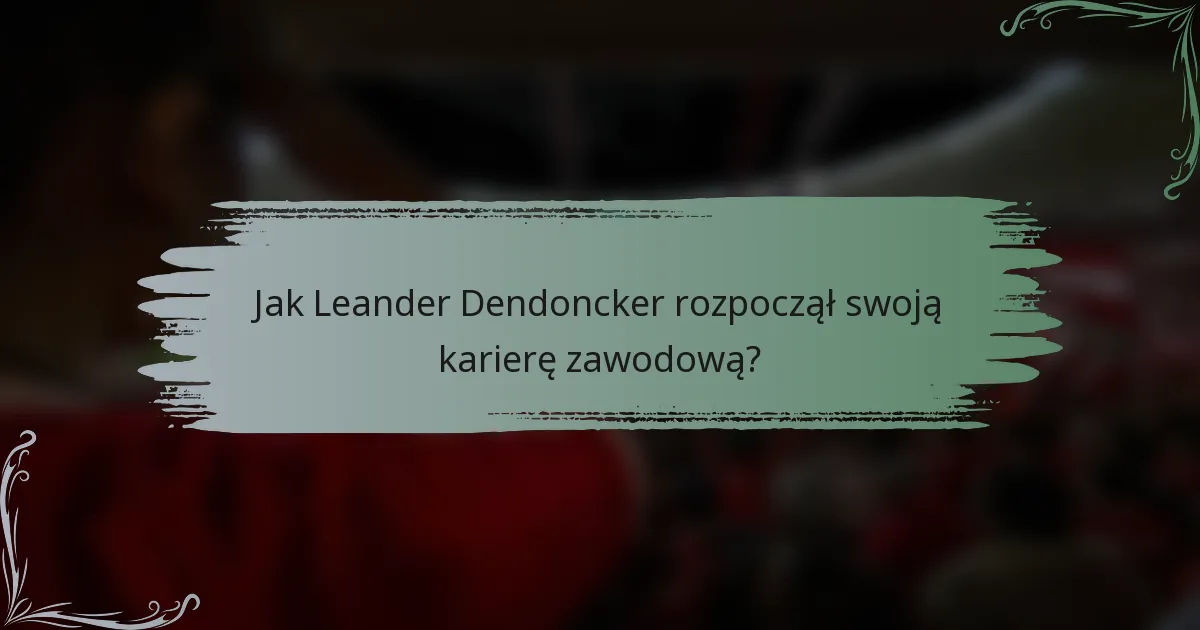 Jak Leander Dendoncker rozpoczął swoją karierę zawodową?