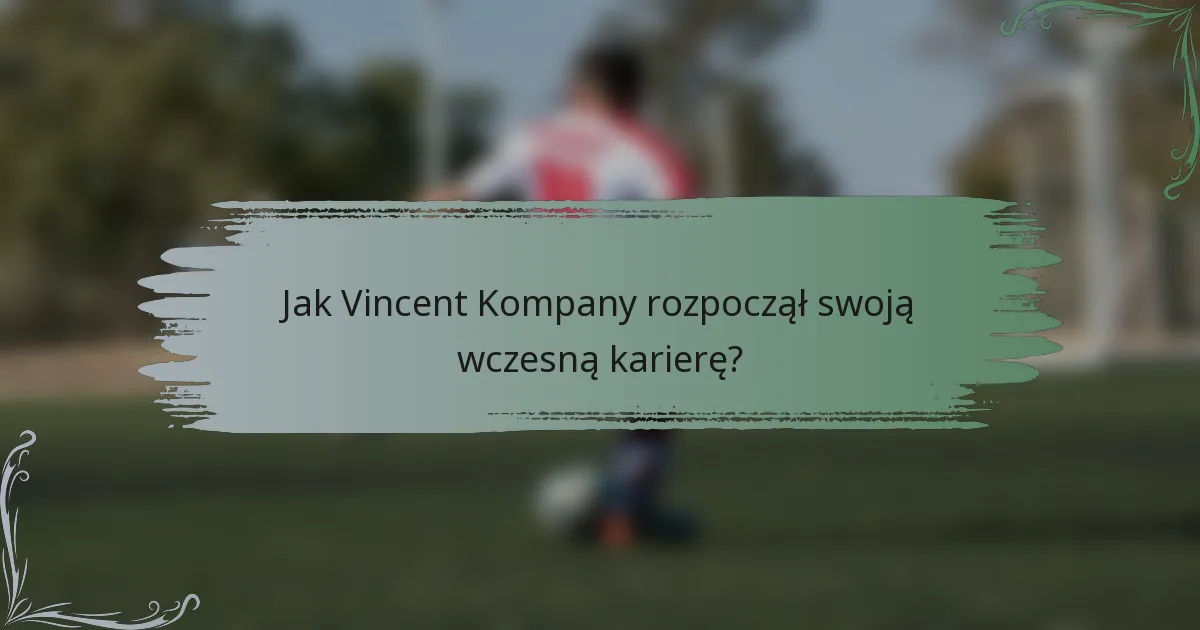 Jak Vincent Kompany rozpoczął swoją wczesną karierę?