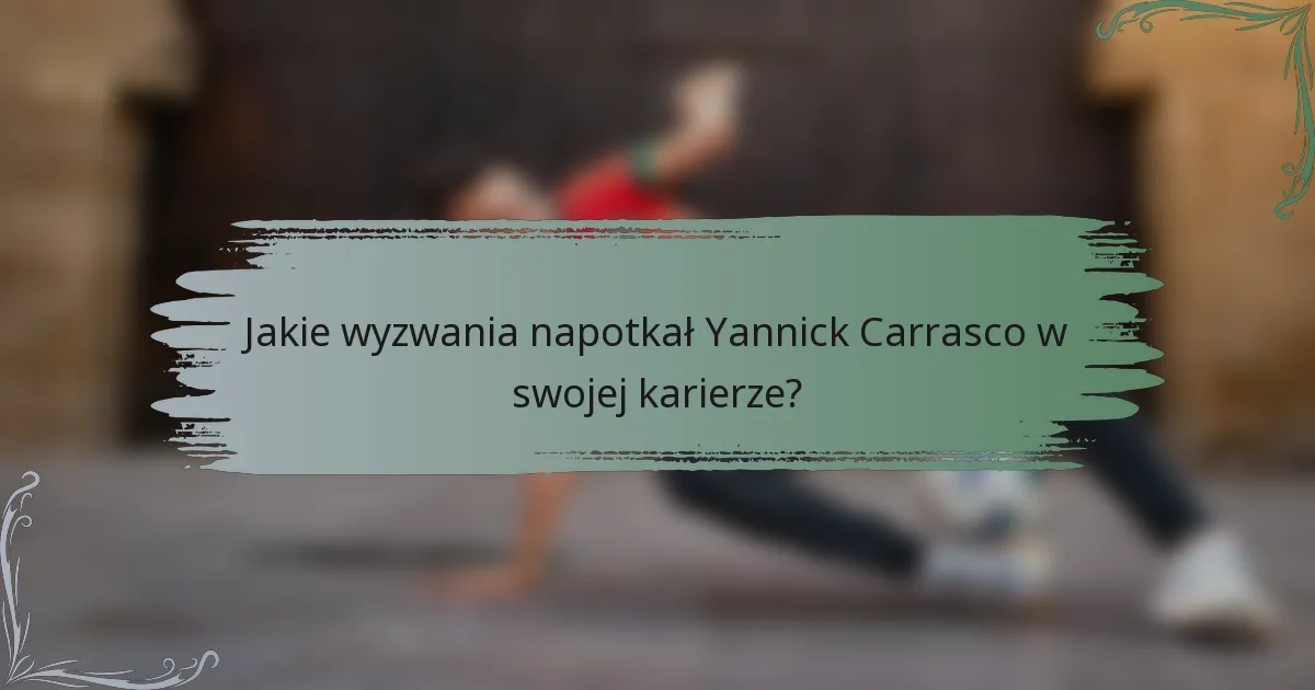 Jakie wyzwania napotkał Yannick Carrasco w swojej karierze?
