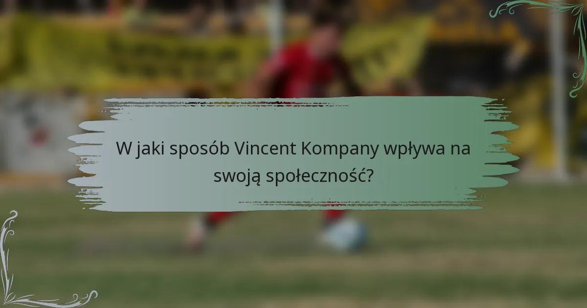 W jaki sposób Vincent Kompany wpływa na swoją społeczność?