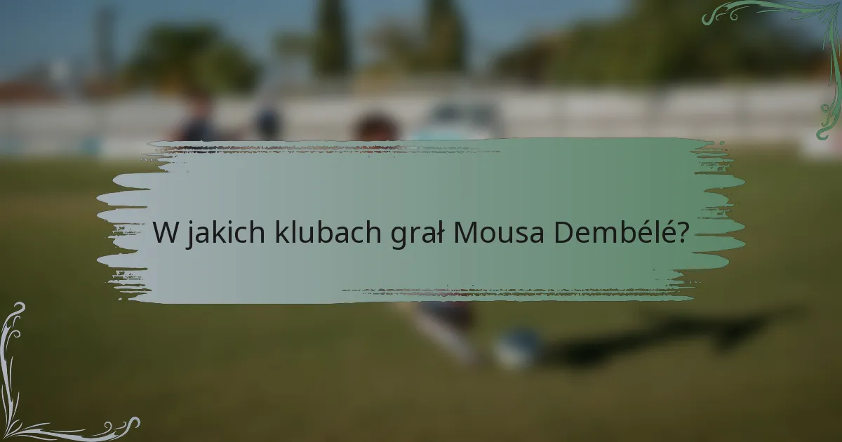 W jakich klubach grał Mousa Dembélé?